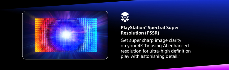 xperience ultra-sharp 4K clarity with PlayStation Spectral Super Resolution powered by AI.